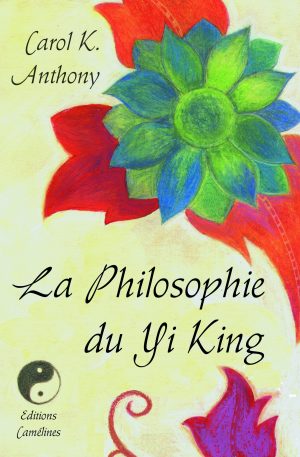 La Philosophie du Yi King, de Carol K. Anthony